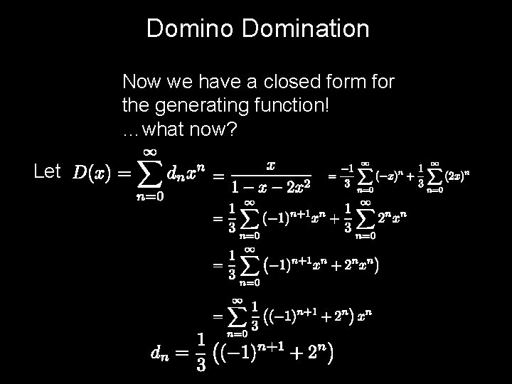 Domino Domination Now we have a closed form for the generating function! …what now?