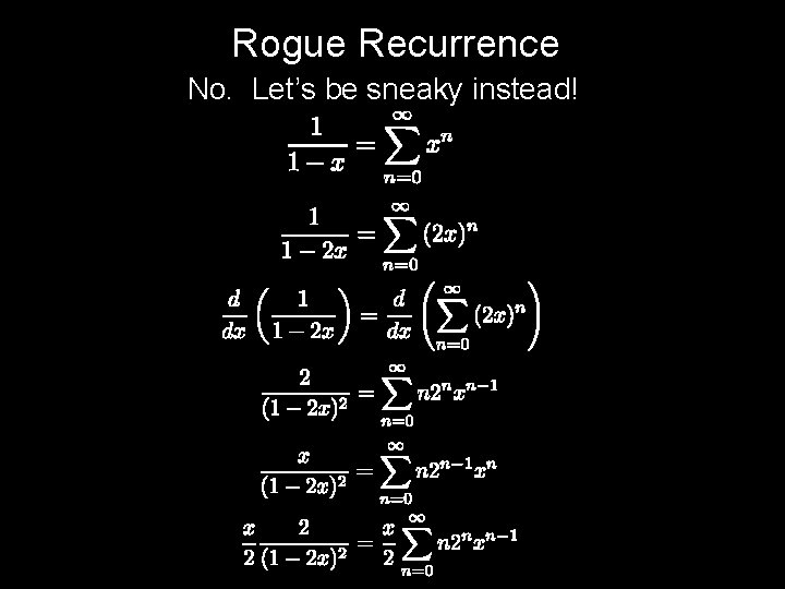 Rogue Recurrence No. Let’s be sneaky instead! 