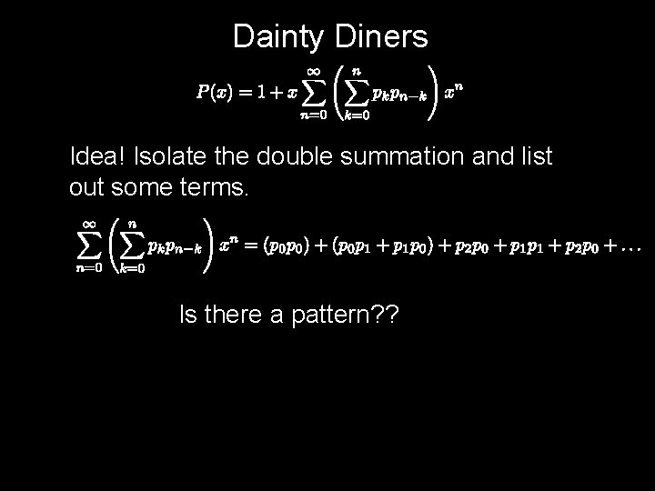 Dainty Diners Idea! Isolate the double summation and list out some terms. Is there