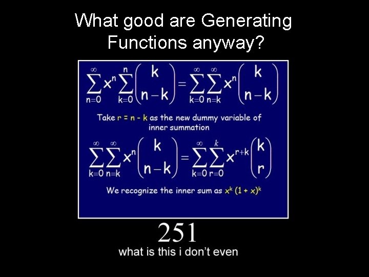 What good are Generating Functions anyway? 