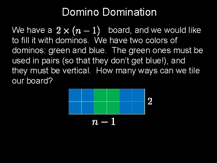 Domino Domination We have a board, and we would like to fill it with