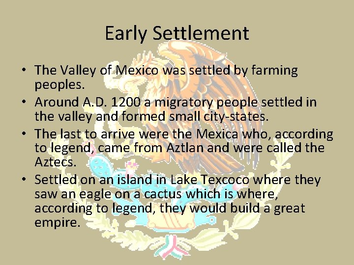 Early Settlement • The Valley of Mexico was settled by farming peoples. • Around Early Settlement • The Valley of Mexico was settled by farming peoples. • Around