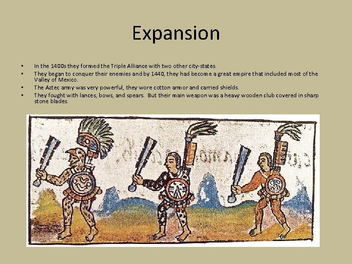 Expansion • • In the 1400 s they formed the Triple Alliance with two Expansion • • In the 1400 s they formed the Triple Alliance with two