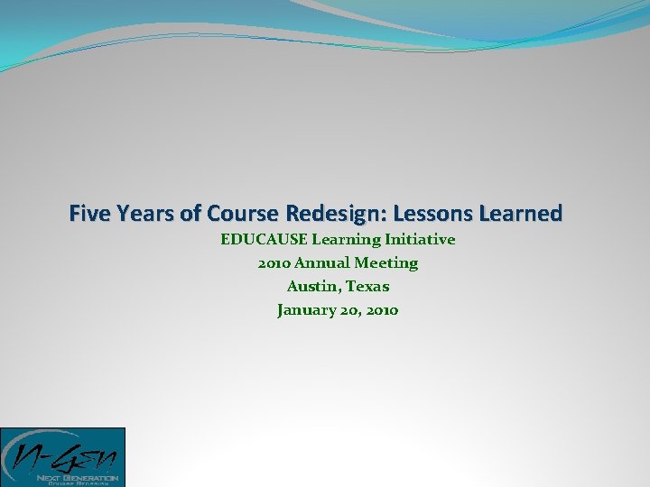 Five Years of Course Redesign: Lessons Learned EDUCAUSE Learning Initiative 2010 Annual Meeting Austin,