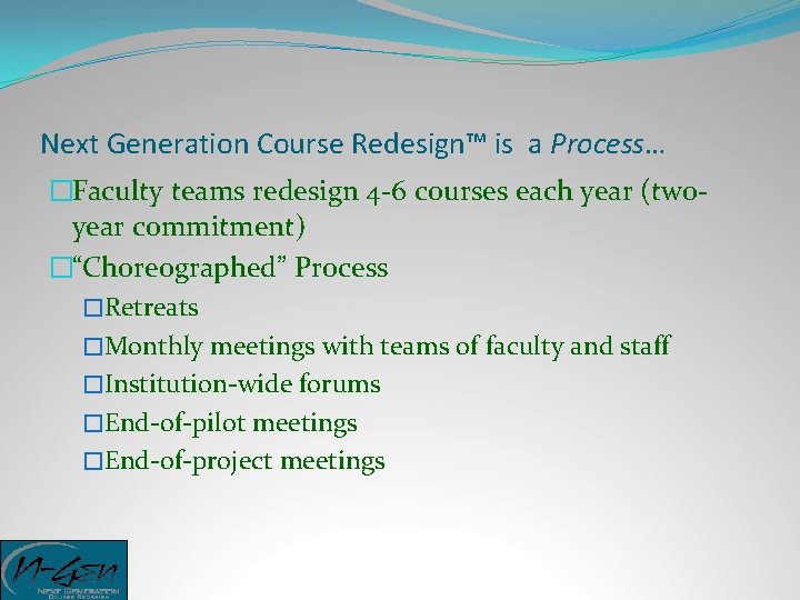 Next Generation Course Redesign™ is a Process… �Faculty teams redesign 4 -6 courses each