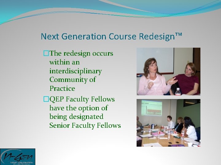 Next Generation Course Redesign™ �The redesign occurs within an interdisciplinary Community of Practice �QEP