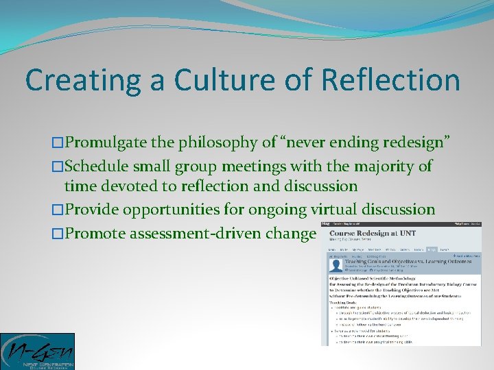 Creating a Culture of Reflection �Promulgate the philosophy of “never ending redesign” �Schedule small