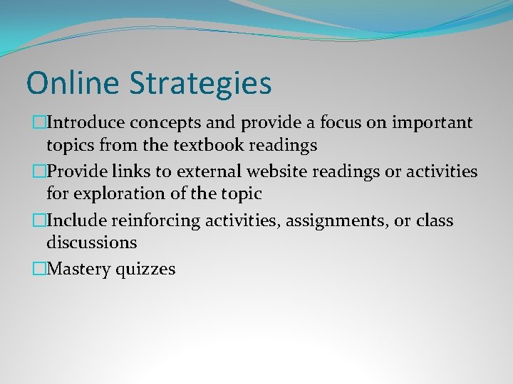 Online Strategies �Introduce concepts and provide a focus on important topics from the textbook