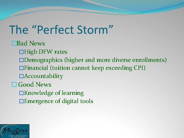 The “Perfect Storm” �Bad News �High DFW rates �Demographics (higher and more diverse enrollments)