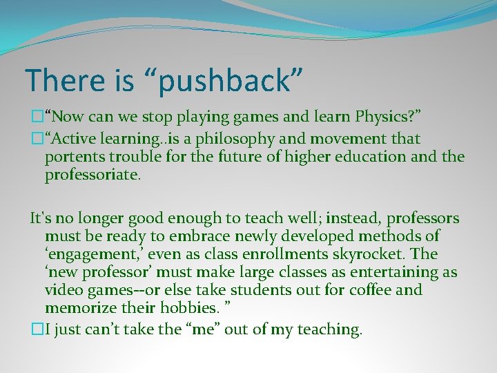 There is “pushback” �“Now can we stop playing games and learn Physics? ” �“Active