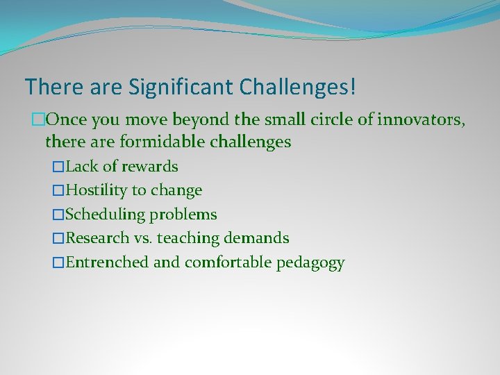 There are Significant Challenges! �Once you move beyond the small circle of innovators, there