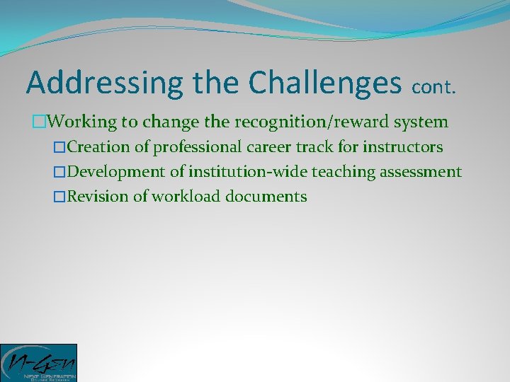 Addressing the Challenges cont. �Working to change the recognition/reward system �Creation of professional career