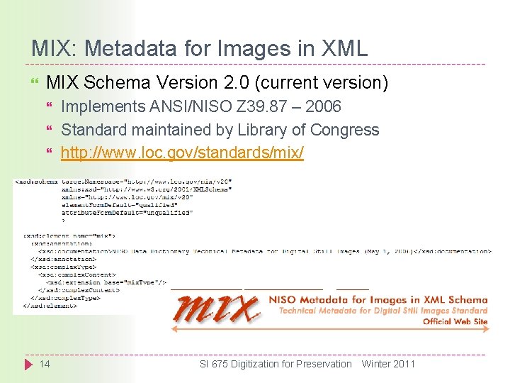 MIX: Metadata for Images in XML MIX Schema Version 2. 0 (current version) 14