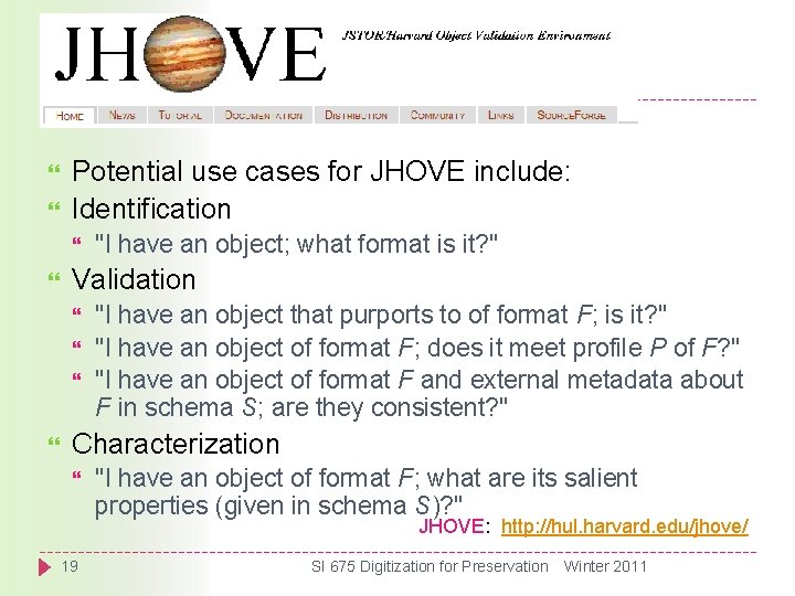  Potential use cases for JHOVE include: Identification Validation "I have an object; what