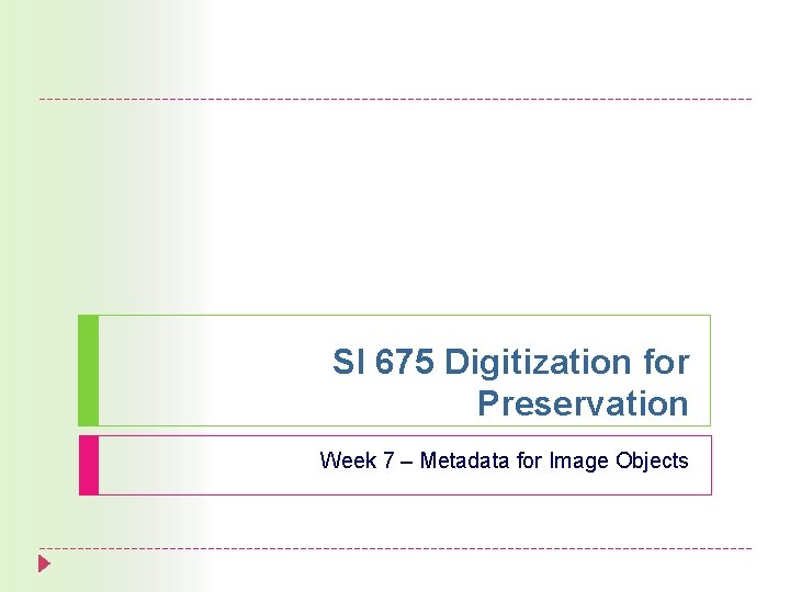 SI 675 Digitization for Preservation Week 7 – Metadata for Image Objects 