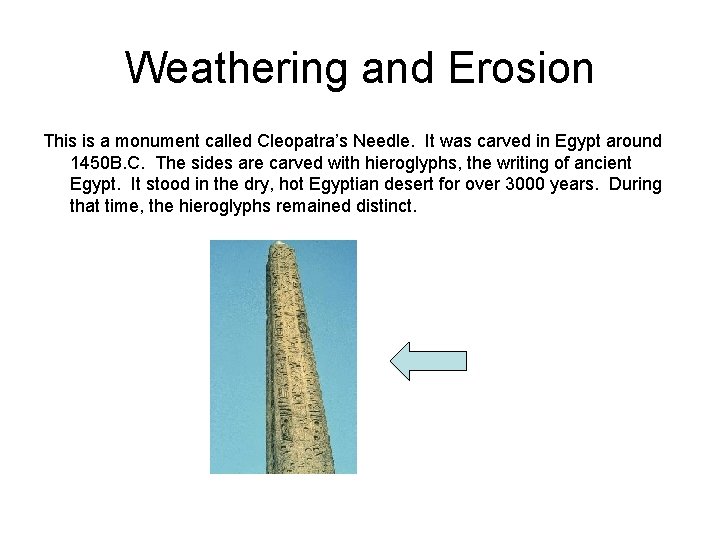 Weathering and Erosion This is a monument called Cleopatra’s Needle. It was carved in