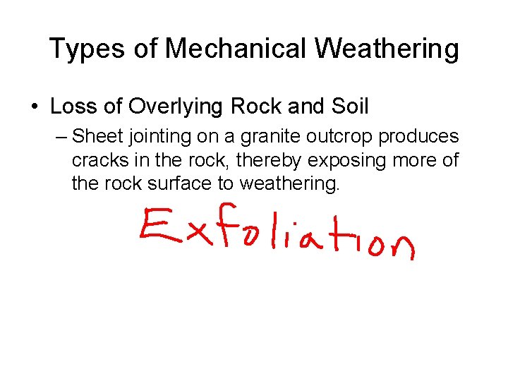 Types of Mechanical Weathering • Loss of Overlying Rock and Soil – Sheet jointing