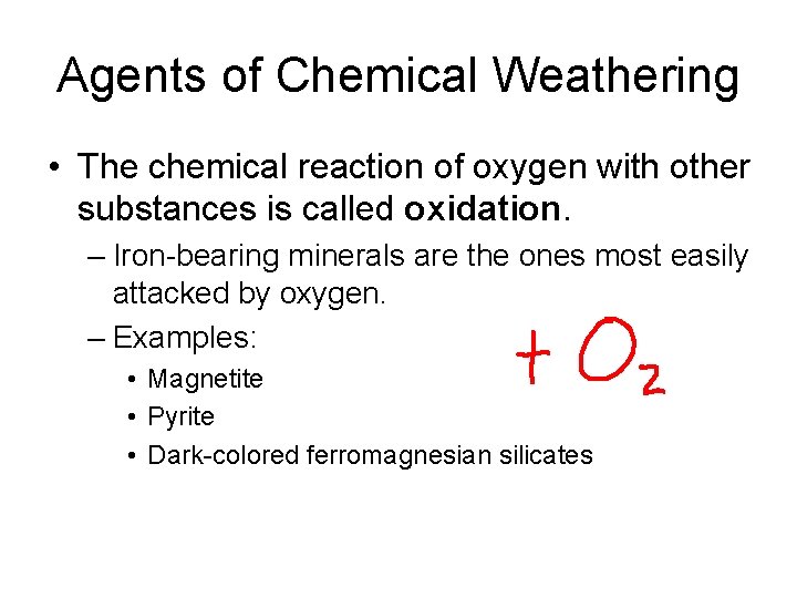 Agents of Chemical Weathering • The chemical reaction of oxygen with other substances is