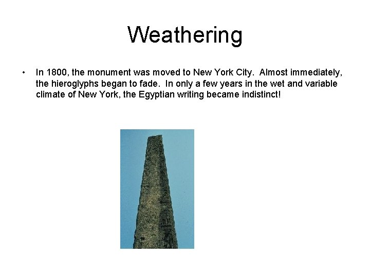 Weathering • In 1800, the monument was moved to New York City. Almost immediately,