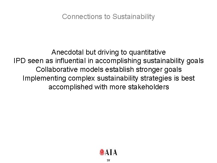 Connections to Sustainability Anecdotal but driving to quantitative IPD seen as influential in accomplishing