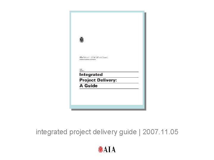 integrated project delivery guide | 2007. 11. 05 6 