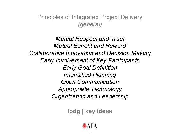 Principles of Integrated Project Delivery (general) Mutual Respect and Trust Mutual Benefit and Reward