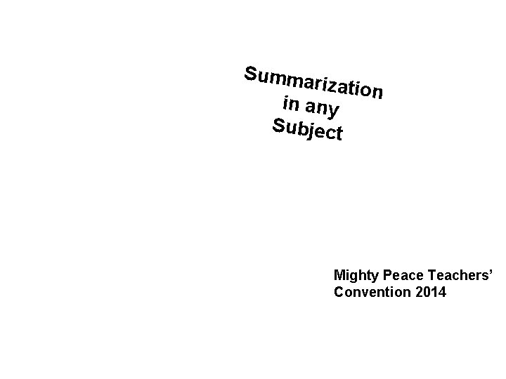 Summa rization in any Subject Mighty Peace Teachers’ Convention 2014 