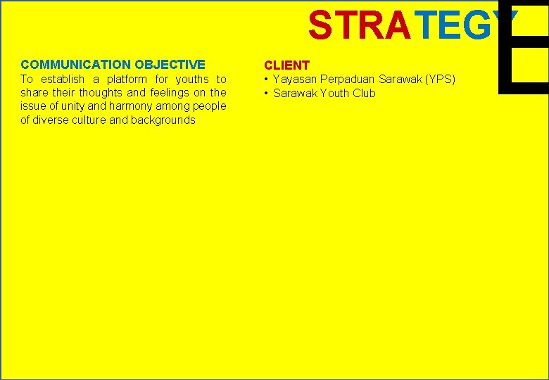 E STRATEGY COMMUNICATION OBJECTIVE CLIENT To establish a platform for youths to share their