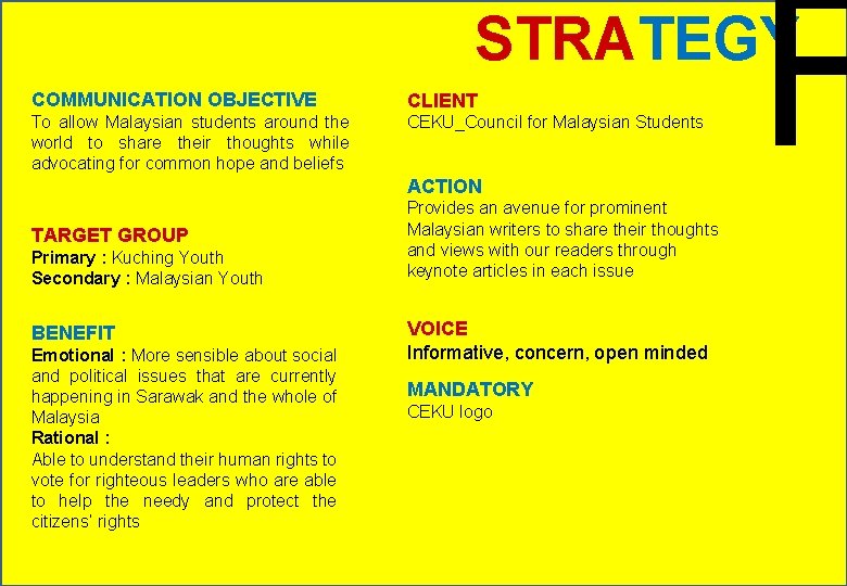 F STRATEGY COMMUNICATION OBJECTIVE CLIENT To allow Malaysian students around the world to share