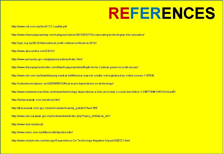 REFERENCES http: //www. sdi. com. my/doc/IYCC-Leaflet. pdf http: //www. freemalaysiatoday. com/category/opinion/2013/03/17/incorporating-technologies-into-education/ http: //yps. org.