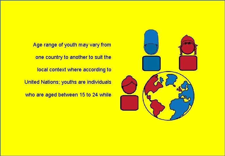 Age range of youth may vary from one country to another to suit the