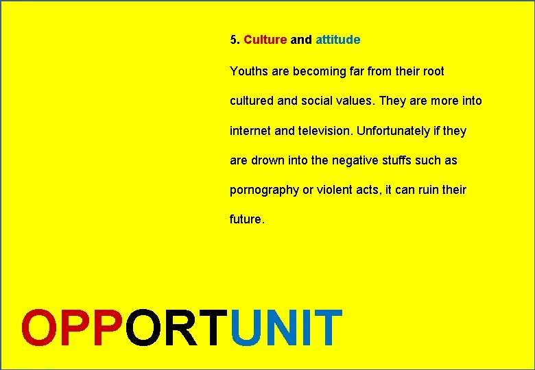5. Culture and attitude Youths are becoming far from their root cultured and social