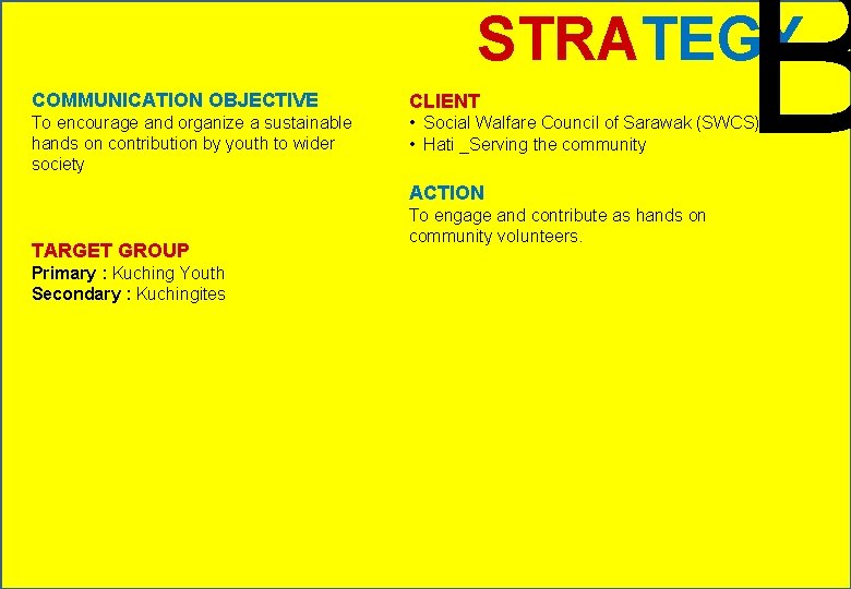 B STRATEGY COMMUNICATION OBJECTIVE CLIENT To encourage and organize a sustainable hands on contribution