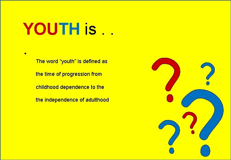 YOUTH is. . . The word “youth” is defined as the time of progression