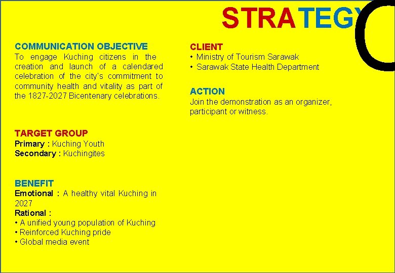 C STRATEGY COMMUNICATION OBJECTIVE CLIENT To engage Kuching citizens in the creation and launch
