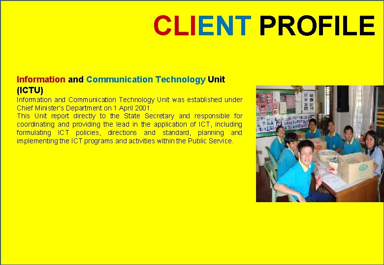 CLIENT PROFILE Information and Communication Technology Unit (ICTU) Information and Communication Technology Unit was