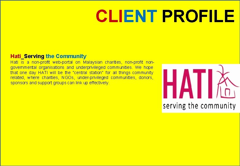 CLIENT PROFILE Hati_Serving the Community Hati is a non-profit web-portal on Malaysian charities, non-profit