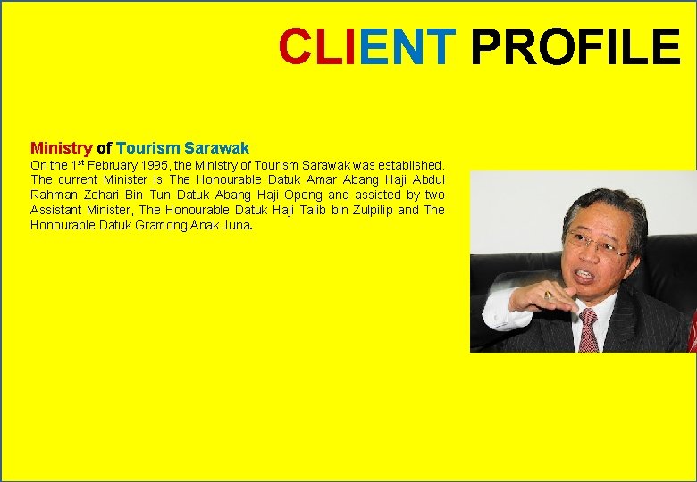 CLIENT PROFILE Ministry of Tourism Sarawak On the 1 st February 1995, the Ministry