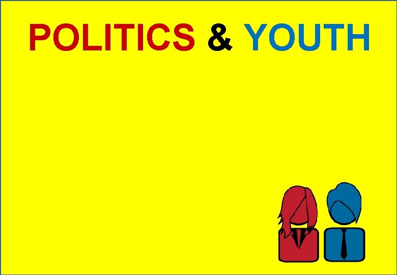 POLITICS & YOUTH 