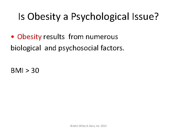 Is Obesity a Psychological Issue? • Obesity results from numerous biological and psychosocial factors.