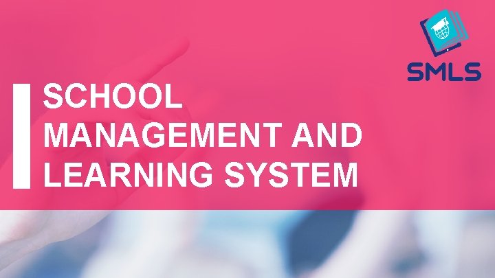 SCHOOL MANAGEMENT AND LEARNING SYSTEM 