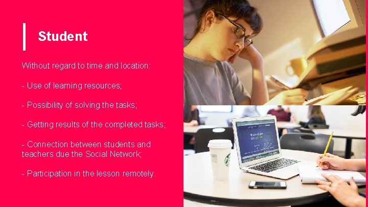Student Without regard to time and location: - Use of learning resources; - Possibility