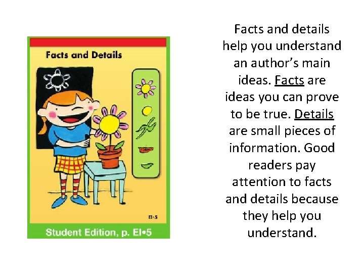 Facts and details help you understand an author’s main ideas. Facts are ideas you