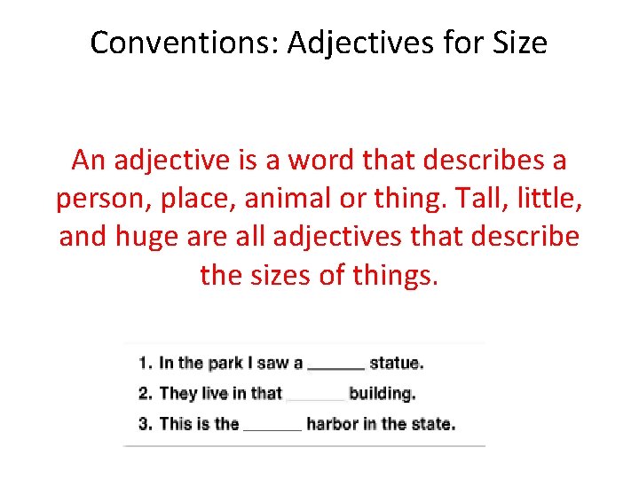 Conventions: Adjectives for Size An adjective is a word that describes a person, place,