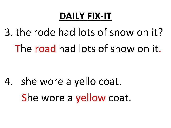 DAILY FIX-IT 3. the rode had lots of snow on it? The road had