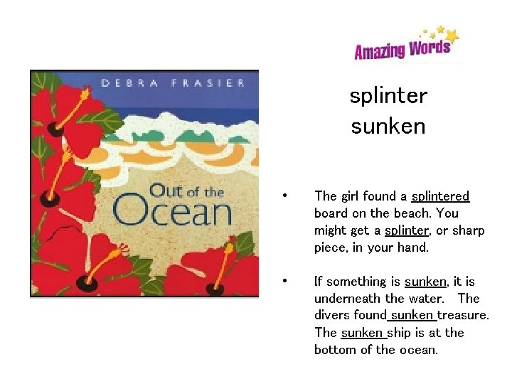 splinter sunken • The girl found a splintered board on the beach. You might