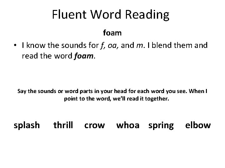 Fluent Word Reading foam • I know the sounds for f, oa, and m.