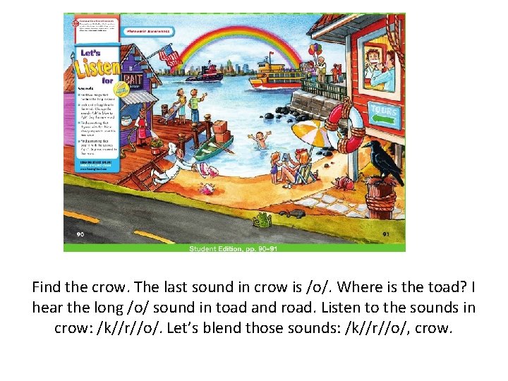 Find the crow. The last sound in crow is /o/. Where is the toad?