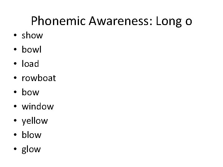 Phonemic Awareness: Long o • • • show bowl load rowboat bow window yellow