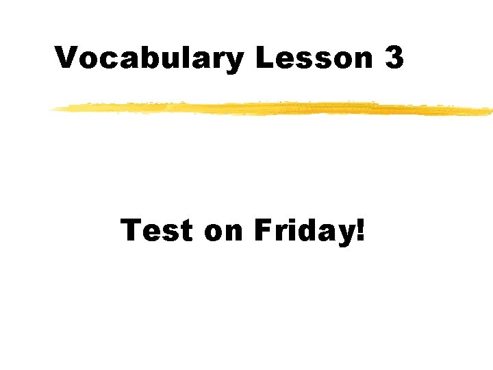 Vocabulary Lesson 3 Test on Friday! 